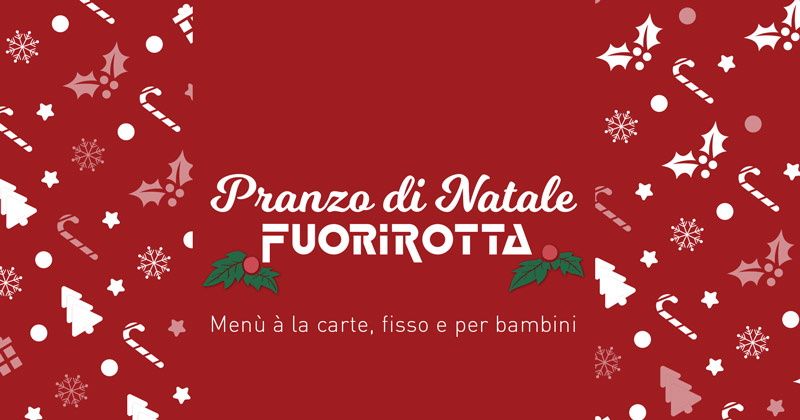 Idee per il pranzo di Natale? Vieni al Fuorirotta con tutta la famiglia: menù à la carte, fisso e per bambini!